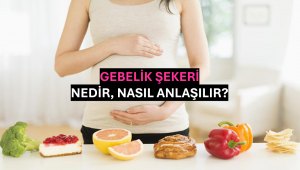 Gebelik Şekeri Nedir, Nasıl Anlaşılır?