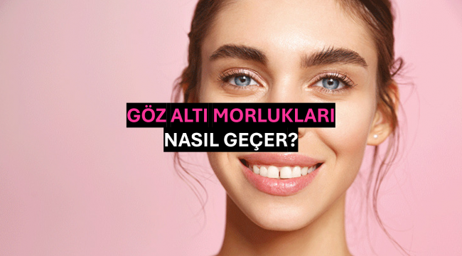 Göz Altı Morlukları Nasıl Geçer?