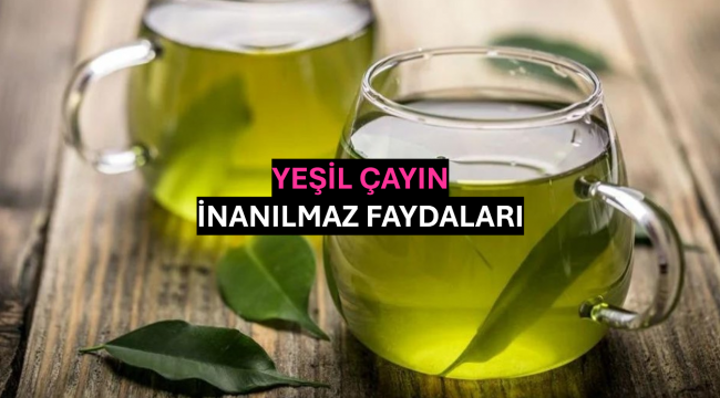 Yeşil Çayın İnanılmaz Faydaları