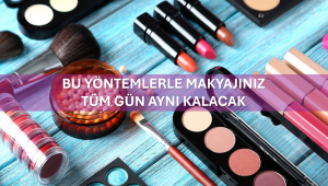 Bu Yöntemlerle Makyajınız Tüm Gün Aynı Kalacak