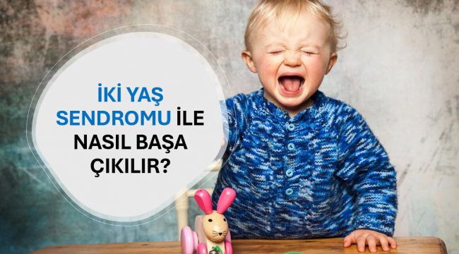 İki Yaş Sendromu İle Nasıl Başa Çıkılır?