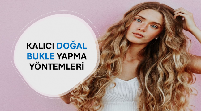 Kalıcı Doğal Bukle Yapma Yöntemleri