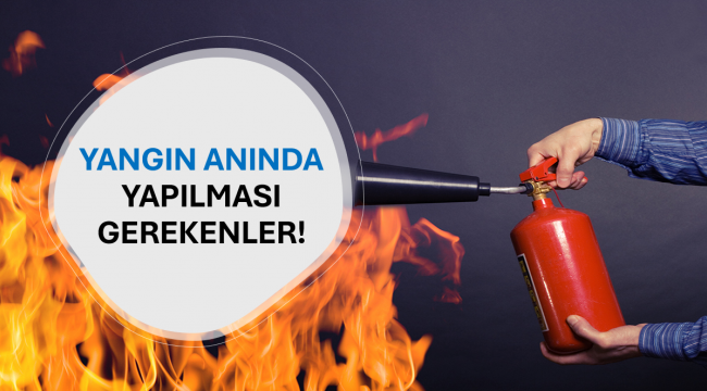 Yangın Anında Yapılması Gerekenler!