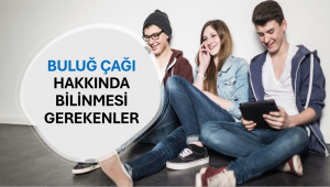 Buluğ Çağı Hakkında Bilinmesi Gerekenler