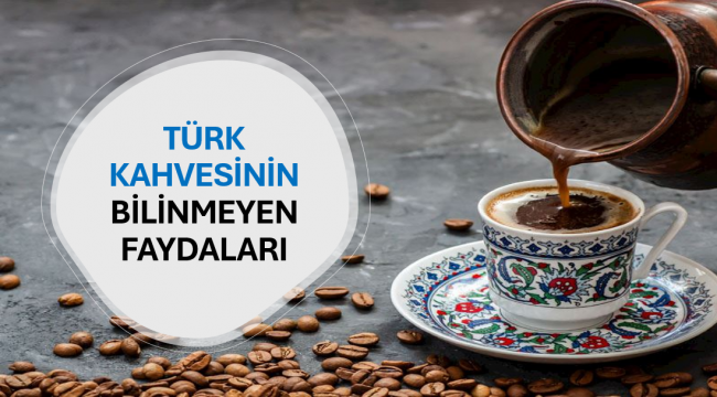 Türk Kahvesinin Bilinmeyen Faydaları